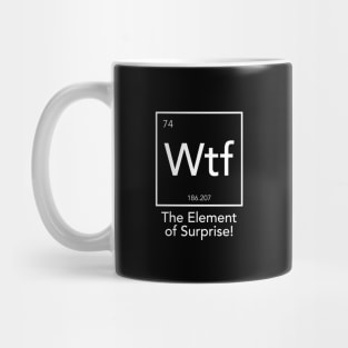 Wtf - The Element of Surprise Mug